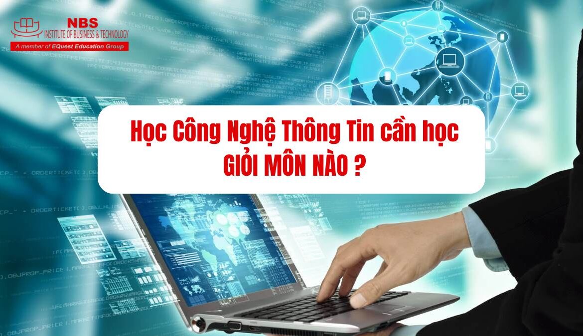 ✌️Bật mí thành công: học Công Nghệ Thông Tin cần giỏi những môn nào?